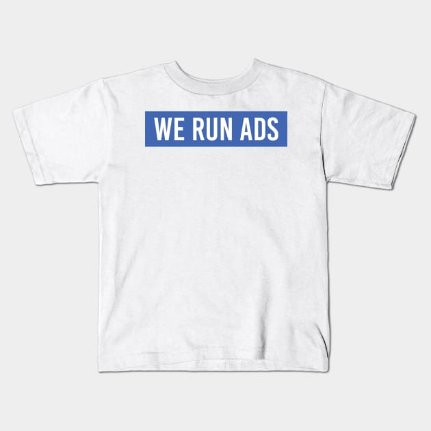 We Run Ads - Mark Zuckerberg Kids T-Shirt by GreazyL